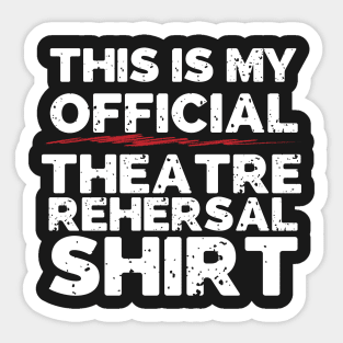 This Is My Official Theatre Rehersal Shirt Sticker